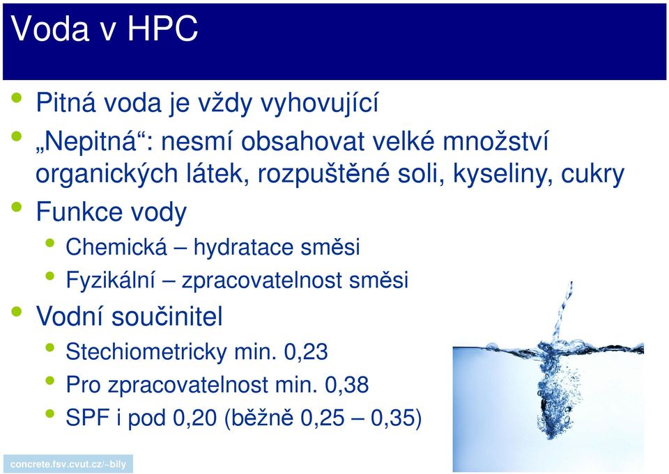 Chemická hydratace směsi Fyzikální zpracovatelnost směsi Vodní součinitel