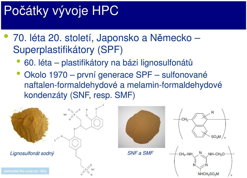 léta plastifikátory na bázi lignosulfonátů Okolo 1970 první generace