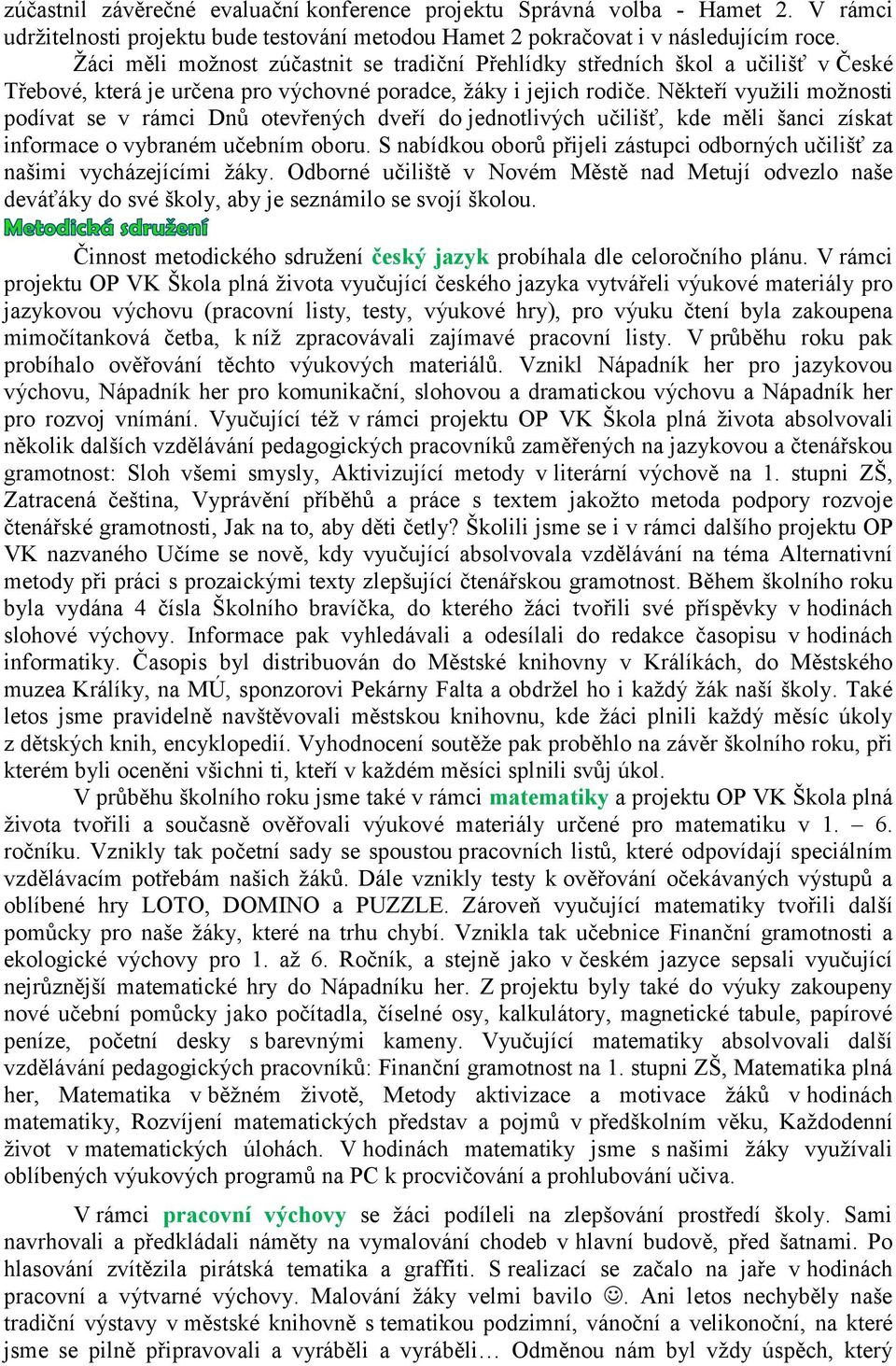 Někteří využili možnosti podívat se v rámci Dnů otevřených dveří do jednotlivých učilišť, kde měli šanci získat informace o vybraném učebním oboru.