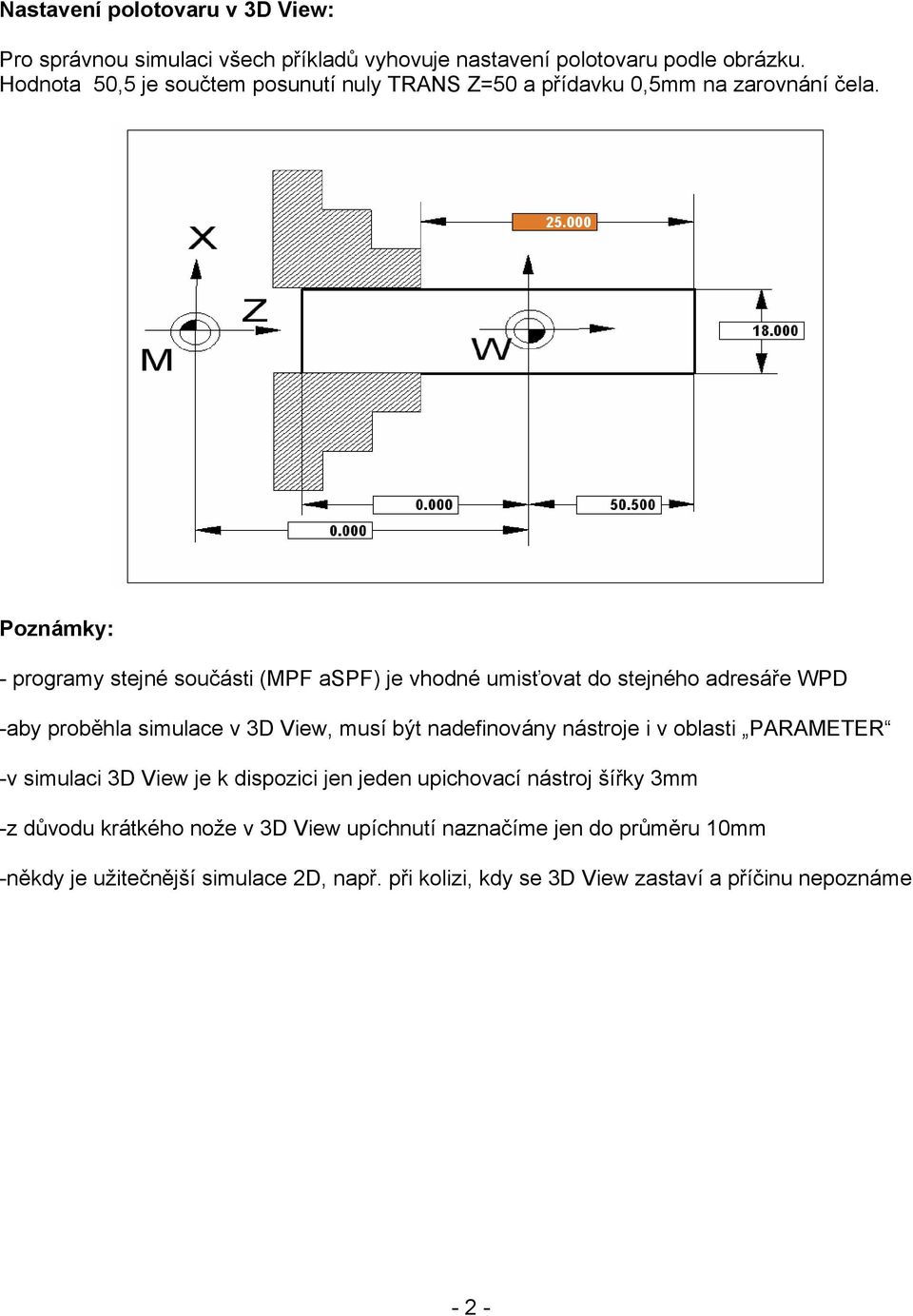 Poznámky: - programy stejné součásti (MPF aspf) je vhodné umisťovat do stejného adresáře WPD -aby proběhla simulace v 3D View, musí být nadefinovány