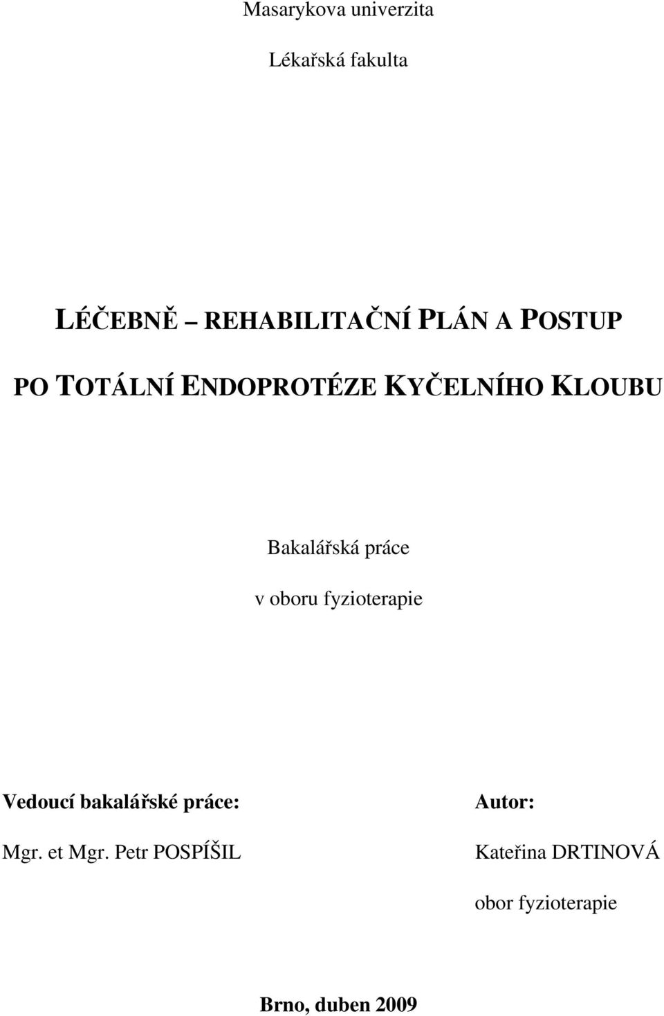 v oboru fyzioterapie Vedoucí bakalářské práce: Mgr. et Mgr.