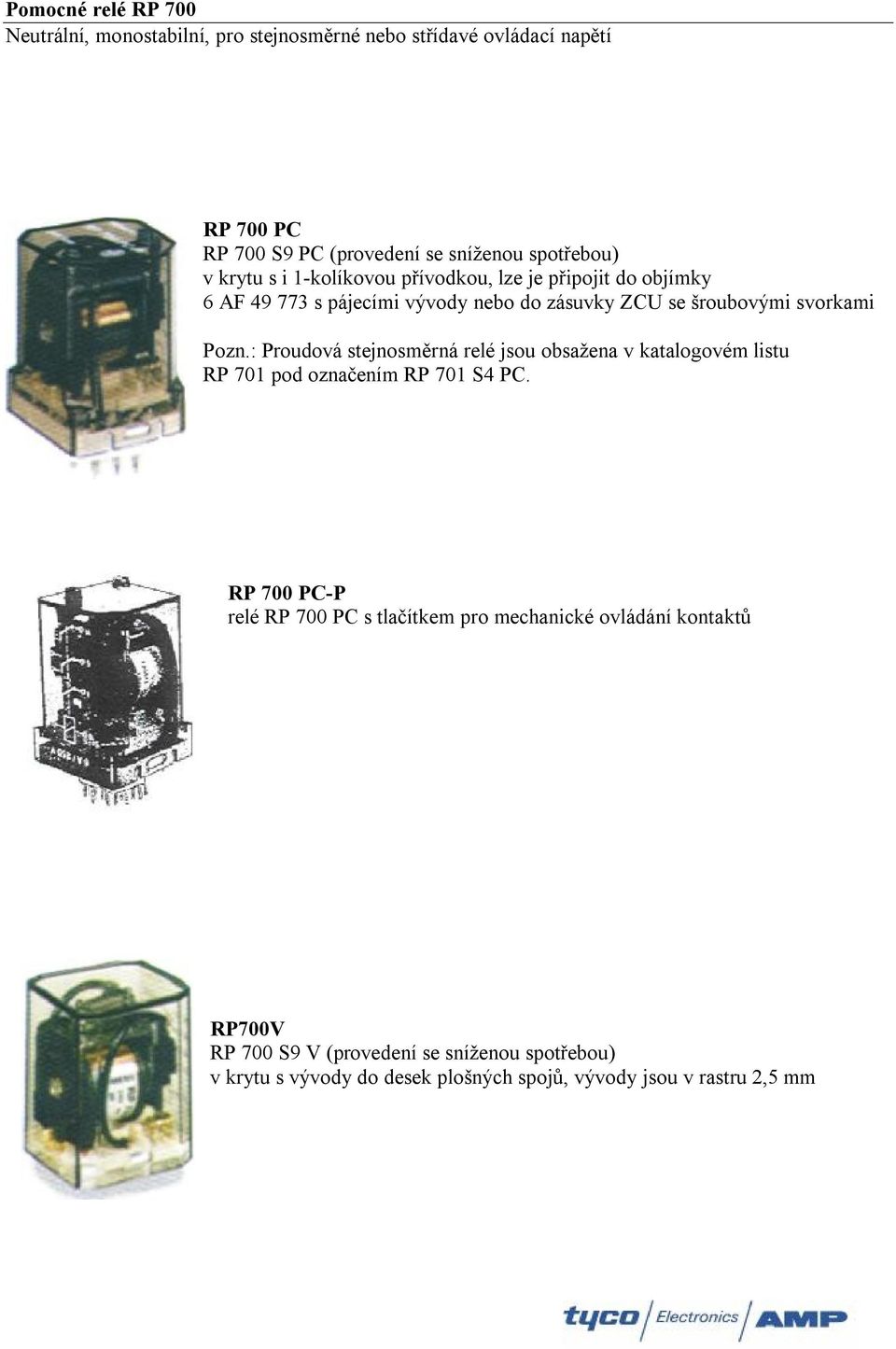 : Proudová stejnosměrná relé jsou obsažena v katalogovém listu RP 701 pod označením RP 701 S4 PC.