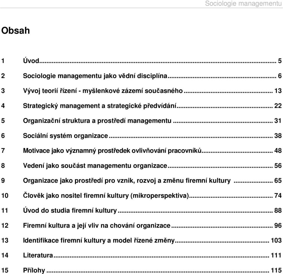 .. 48 8 Vedení jako součást managementu organizace... 56 9 Organizace jako prostředí pro vznik, rozvoj a změnu firemní kultury.