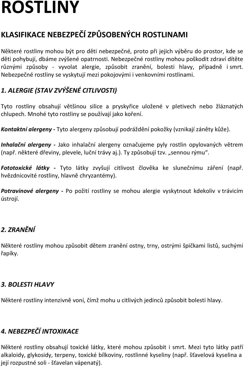 Nebezpečné rostliny se vyskytují mezi pokojovými i venkovními rostlinami. 1.