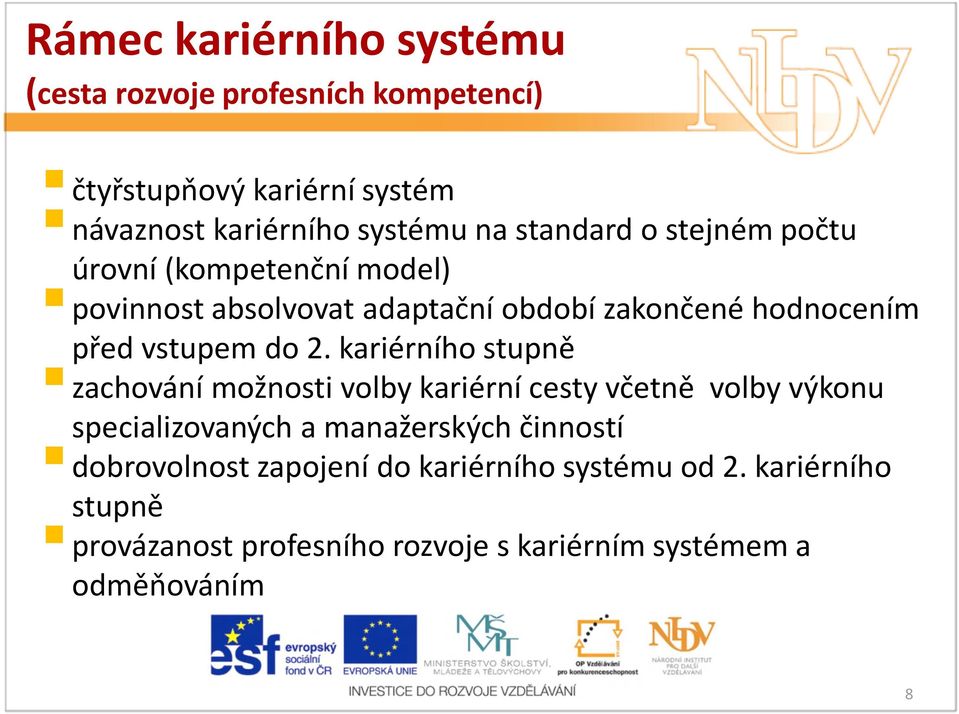 2. kariérního stupně zachování možnosti volby kariérní cesty včetně volby výkonu specializovaných a manažerských činností