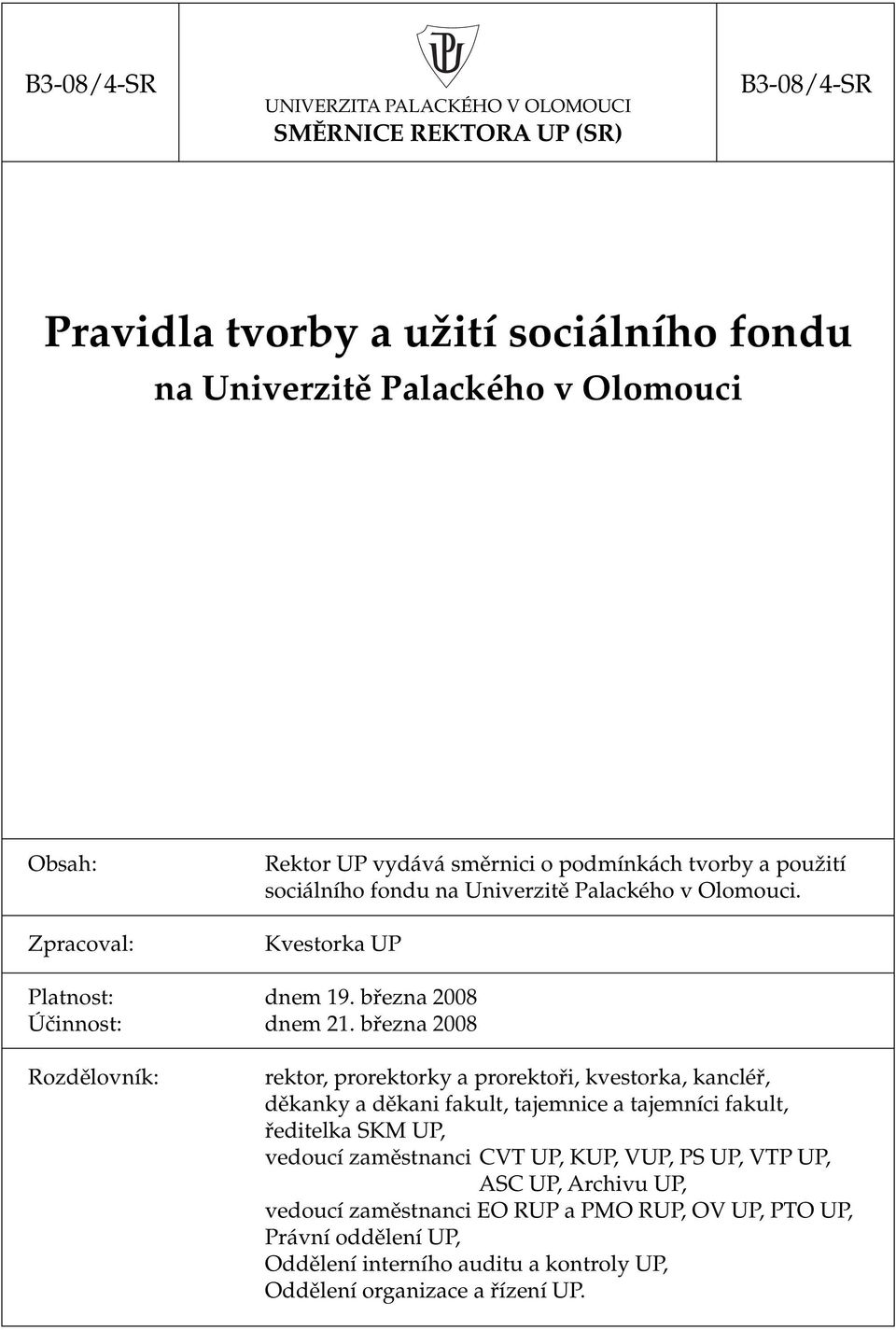 března 2008 Rozdělovník: rektor, prorektorky a prorektoři, kvestorka, kancléř, děkanky a děkani fakult, tajemnice a tajemníci fakult, ředitelka SKM UP, vedoucí zaměstnanci CVT