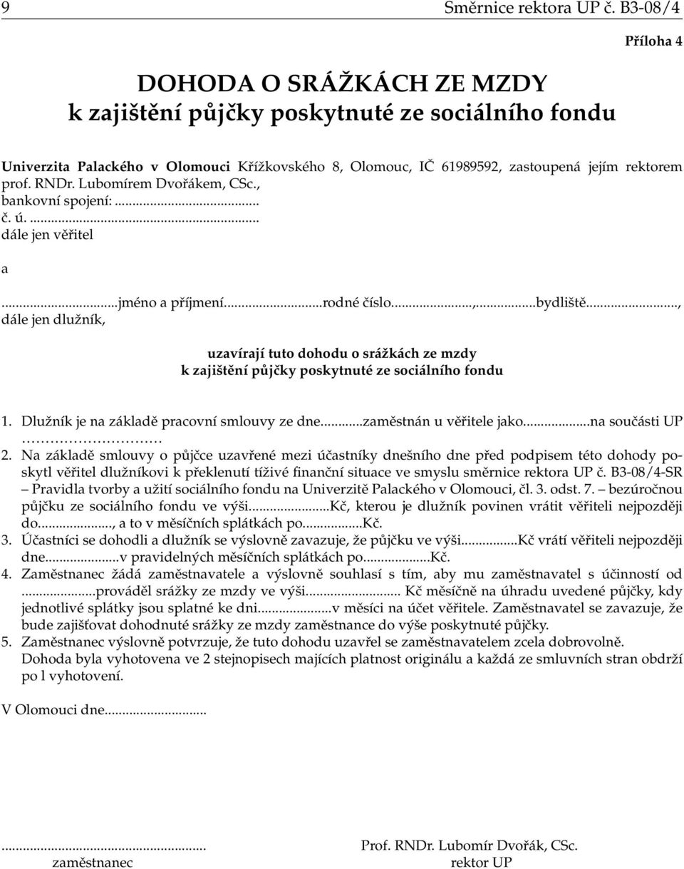 RNDr. Lubomírem Dvořákem, CSc., bankovní spojení:... č. ú.... dále jen věřitel a...jméno a příjmení...rodné číslo...,...bydliště.