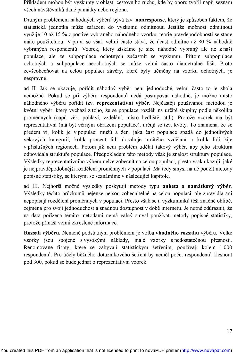 Jestliže možnost odmítnout využije 10 až 15 % z poctivě vybraného náhodného vzorku, teorie pravděpodobnosti se stane málo použitelnou.