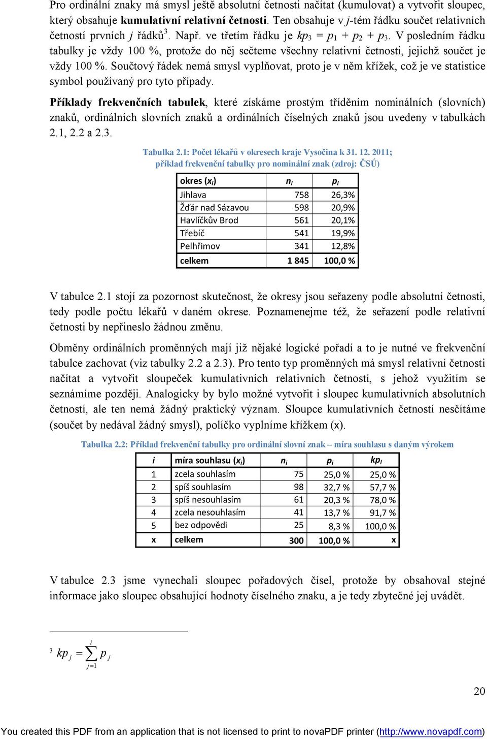 V posledním řádku tabulky je vždy 100 %, protože do něj sečteme všechny relativní četnosti, jejichž součet je vždy 100 %.