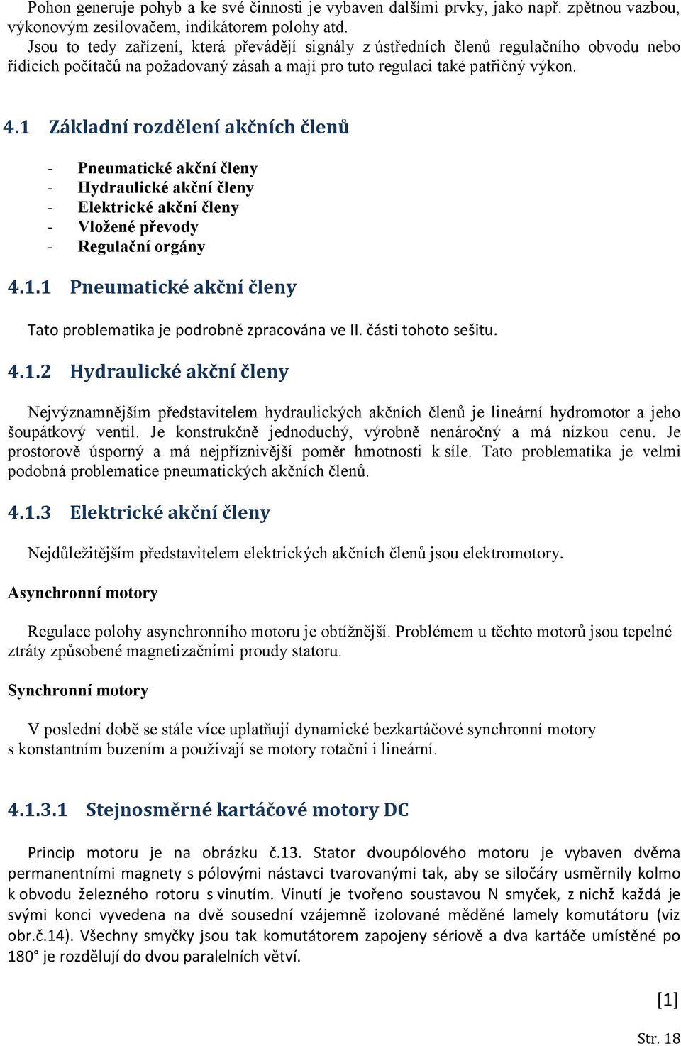 15 je vyobrazena konstrukce stejnosměrného motoru s hladkou kotvou, kde jsou