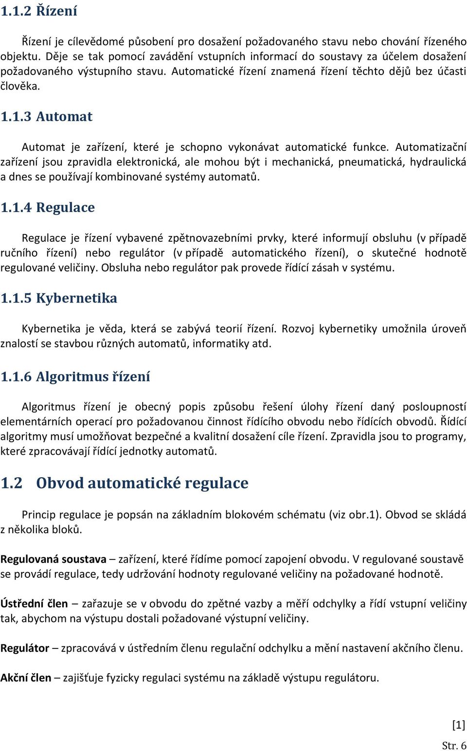 1.3 Automat Automat je zařízení, které je schopno vykonávat automatické funkce.