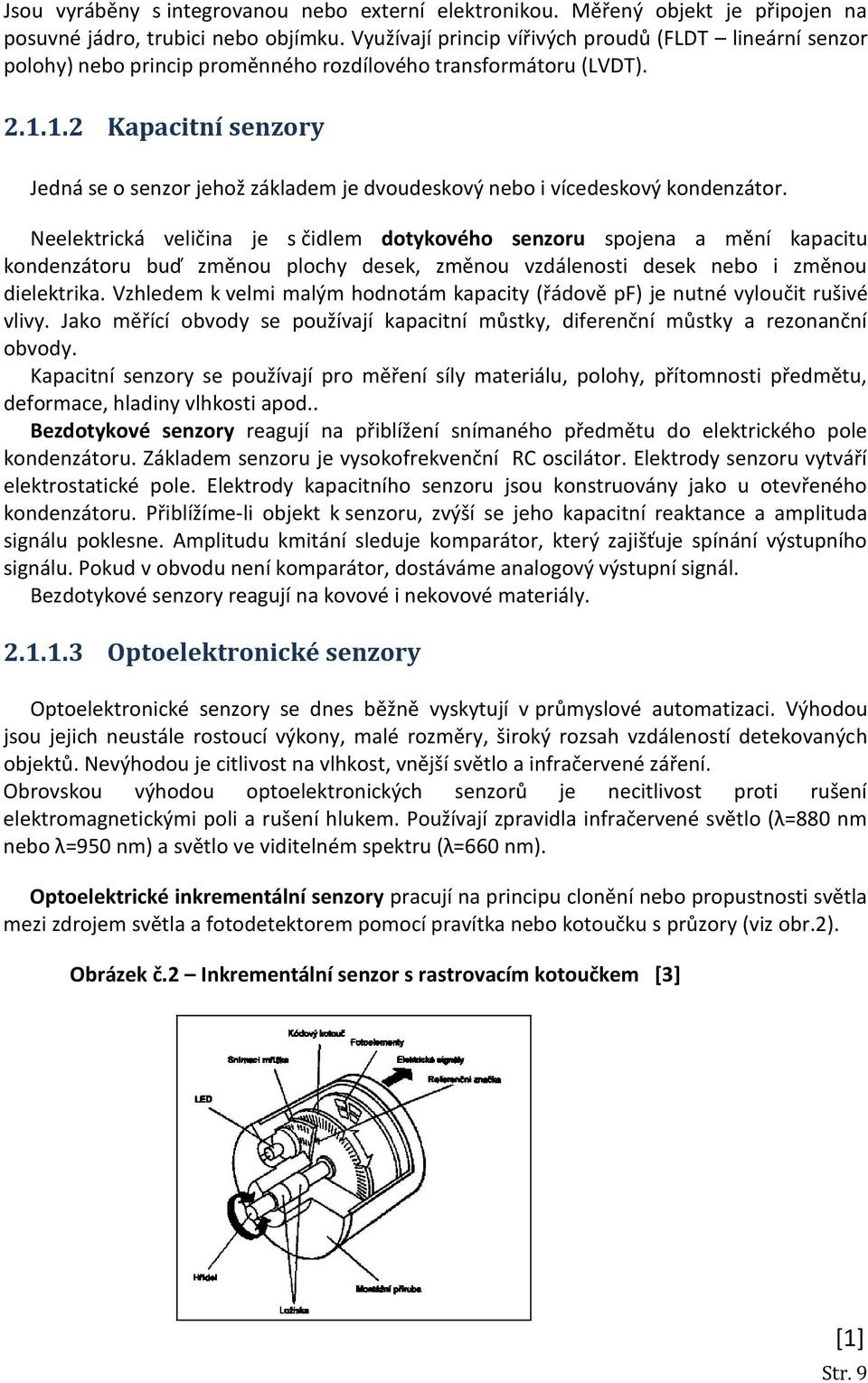 1.2 Kapacitní senzory Jedná se o senzor jehož základem je dvoudeskový nebo i vícedeskový kondenzátor.