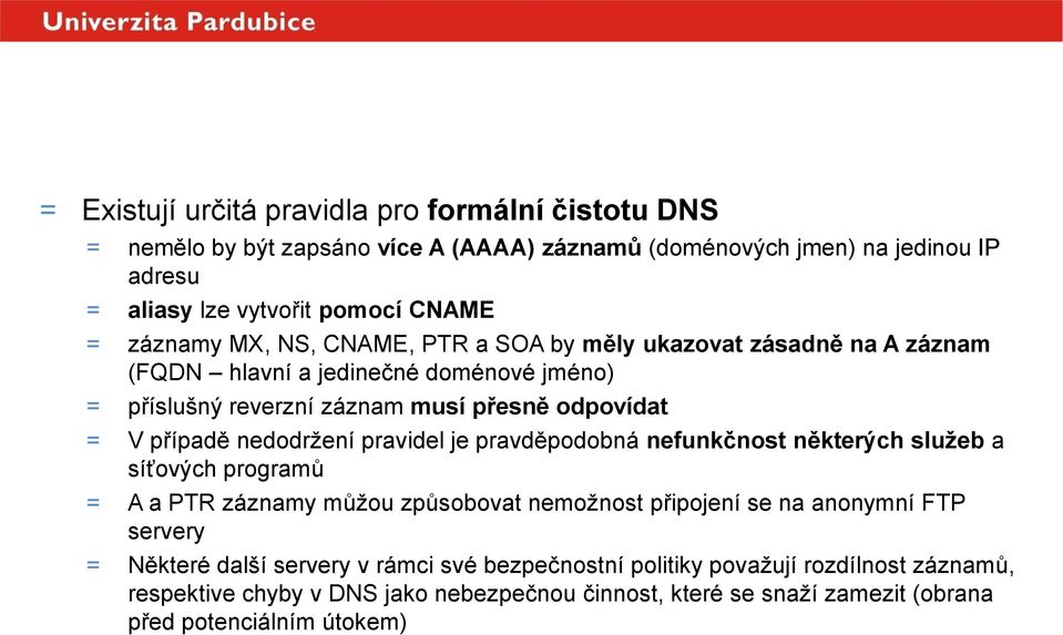 případě nedodržení pravidel je pravděpodobná nefunkčnost některých služeb a síťových programů = A a PTR záznamy můžou způsobovat nemožnost připojení se na anonymní FTP servery =