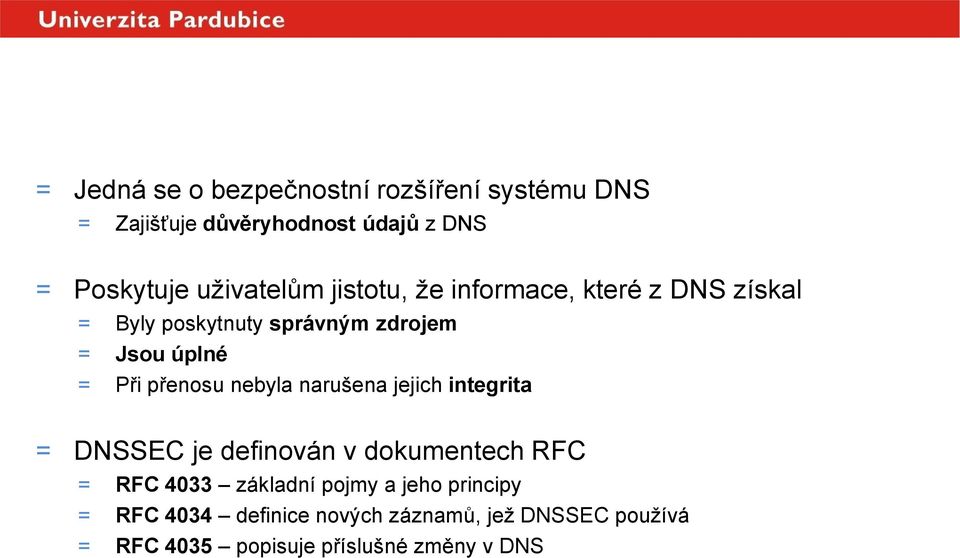= Při přenosu nebyla narušena jejich integrita = DNSSEC je definován v dokumentech RFC = RFC 4033 základní