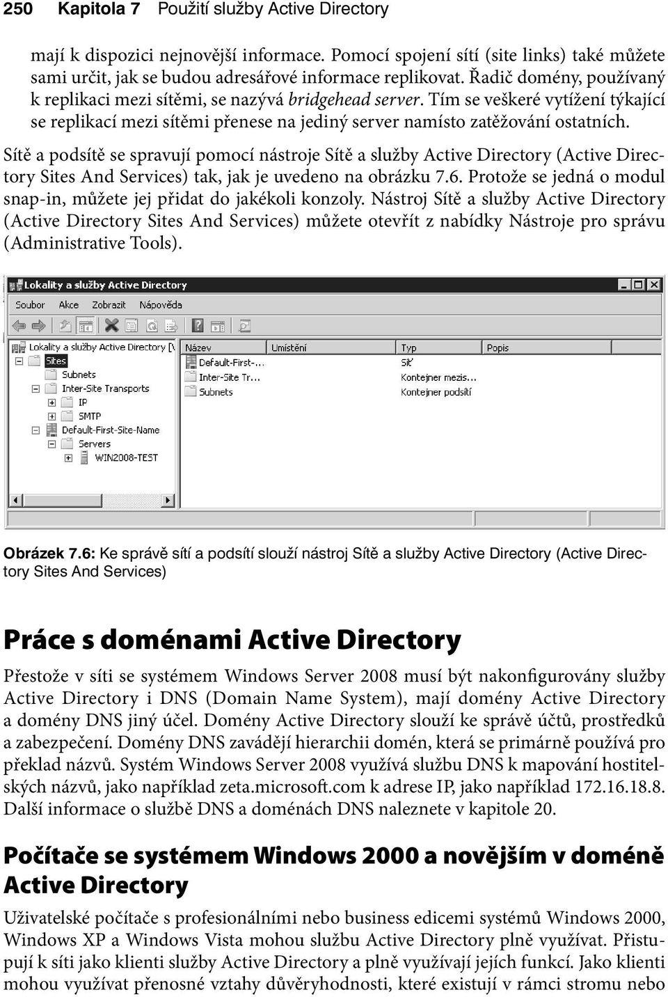 Sítě a podsítě se spravují pomocí nástroje Sítě a služby Active Directory (Active Directory Sites And Services) tak, jak je uvedeno na obrázku 7.6.