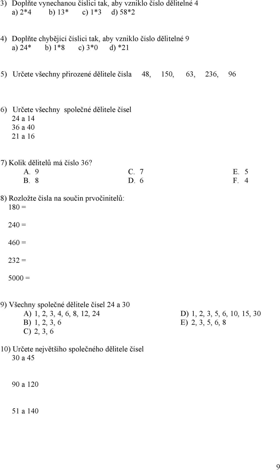 40 a 6 7) Kolik dělitelů má číslo 6? A. 9 B. 8 8) Rozložte čísla na součin prvočinitelů: 80 40 460 5000 C. 7 D. 6 E. 5 F.