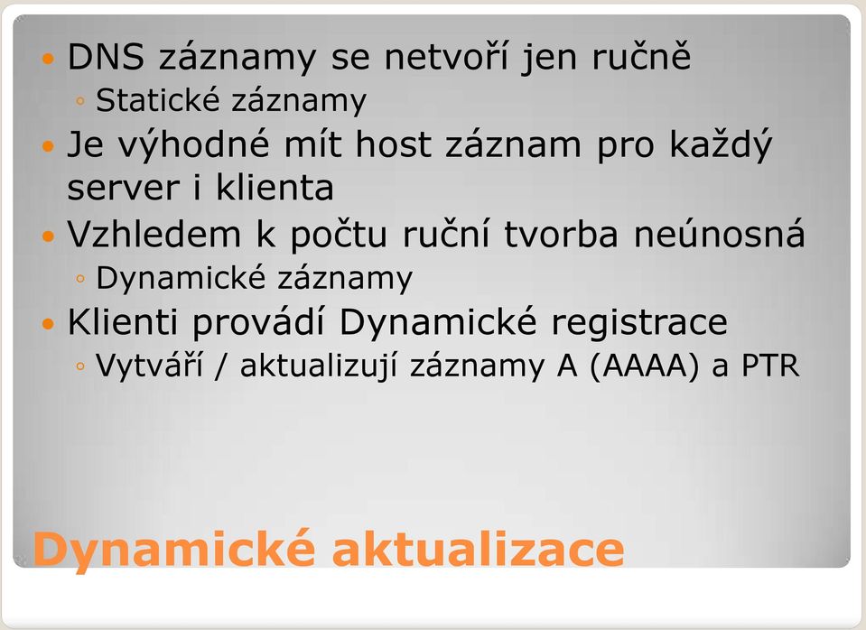 tvorba neúnosná Dynamické záznamy Klienti provádí Dynamické