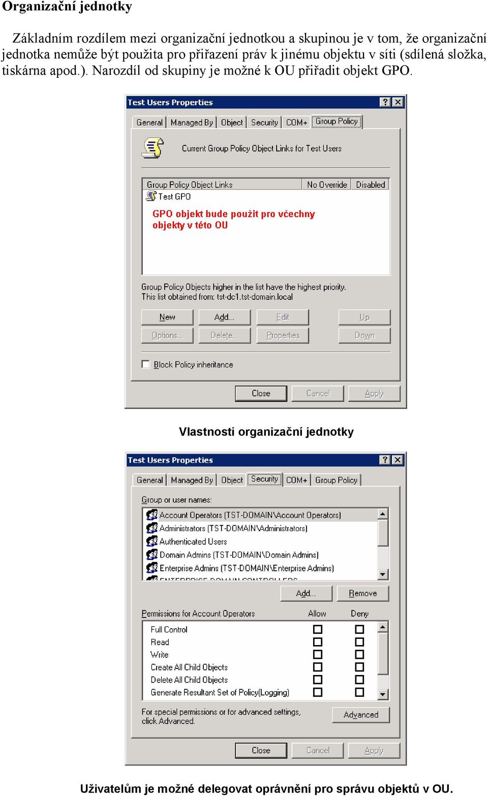 (sdílená složka, tiskárna apod.). Narozdíl od skupiny je možné k OU přiřadit objekt GPO.