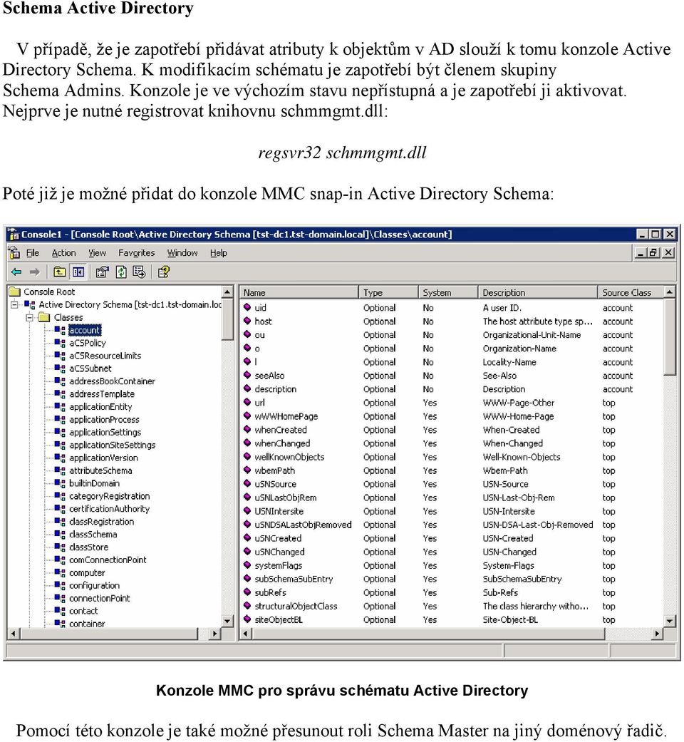 Nejprve je nutné registrovat knihovnu schmmgmt.dll: regsvr32 schmmgmt.