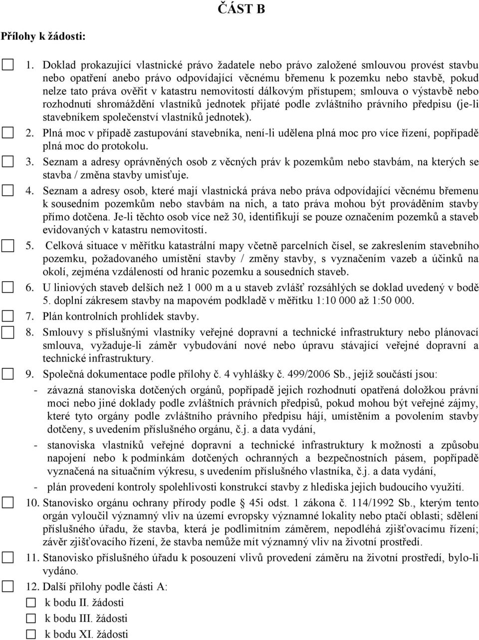 katastru nemovitostí dálkovým přístupem; smlouva o výstavbě nebo rozhodnutí shromáždění vlastníků jednotek přijaté podle zvláštního právního předpisu (je-li stavebníkem společenství vlastníků