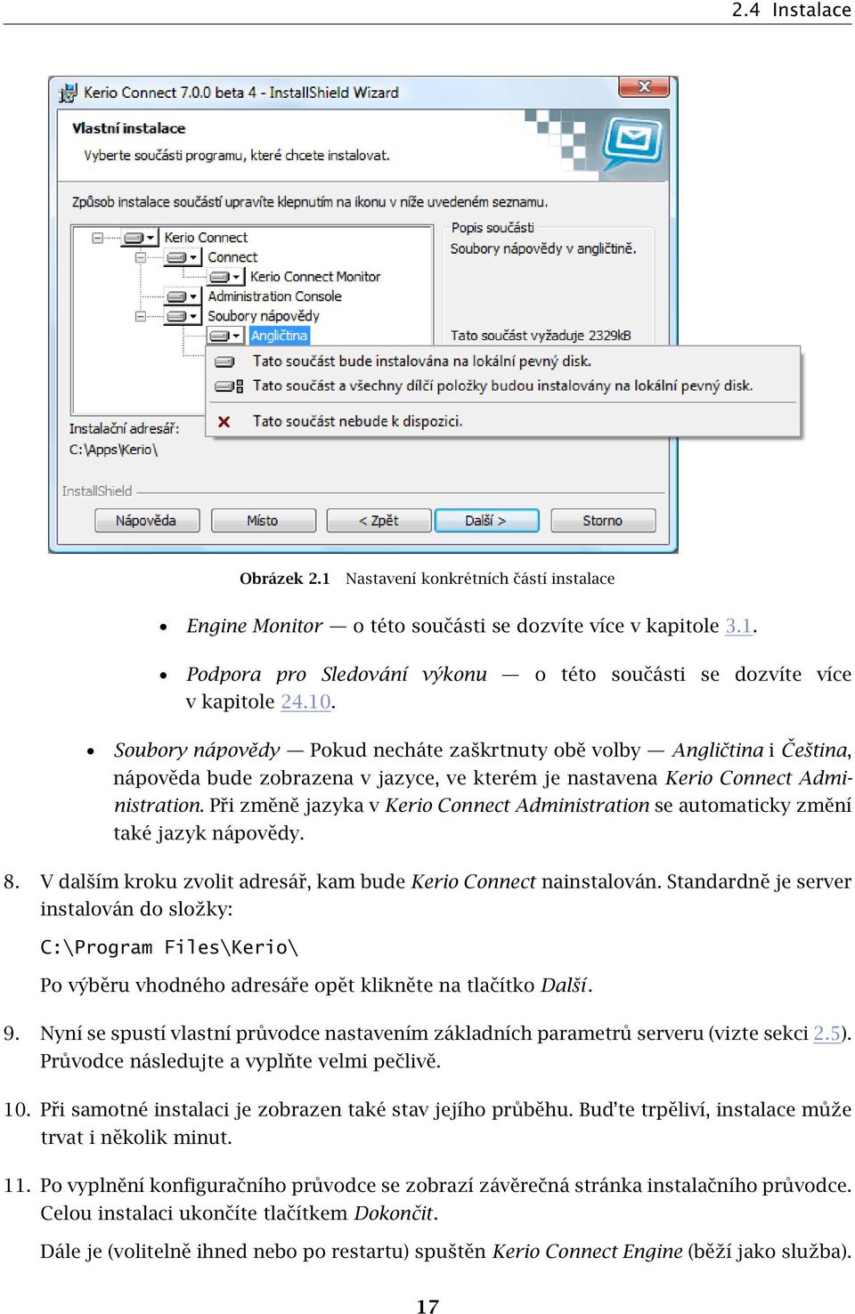 Při změně jazyka v Kerio Connect Administration se automaticky změní také jazyk nápovědy. 8. V dalším kroku zvolit adresář, kam bude Kerio Connect nainstalován.