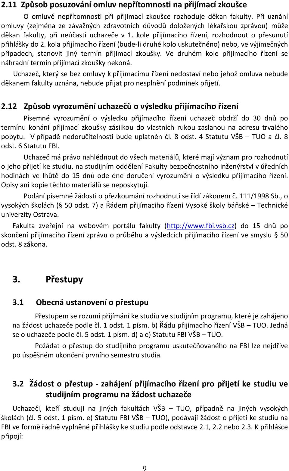 kola přijímacího řízení (bude li druhé kolo uskutečněno) nebo, ve výjimečných případech, stanovit jiný termín přijímací zkoušky.