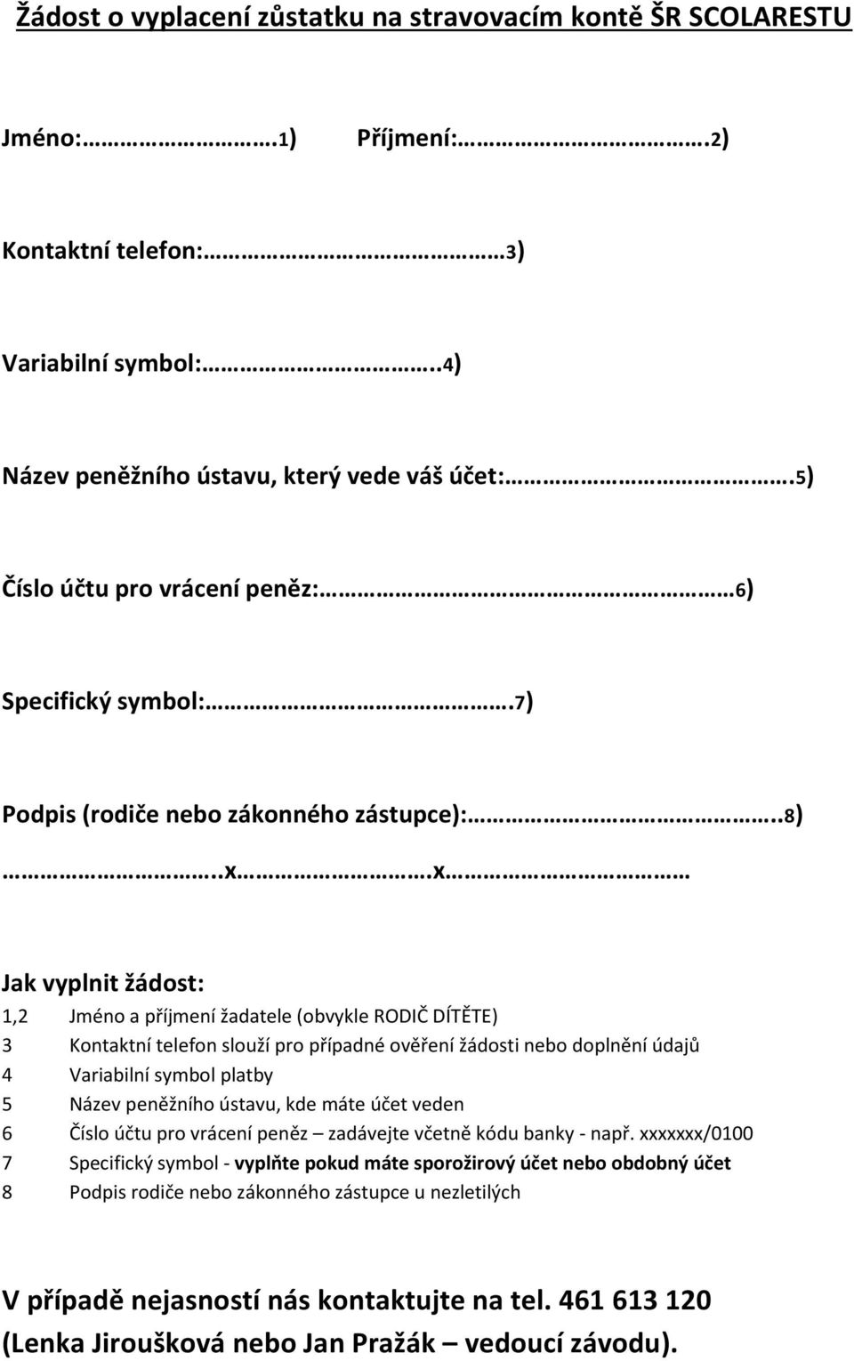x Jak vyplnit žádost: 1,2 Jméno a příjmení žadatele (obvykle RODIČ DÍTĚTE) 3 Kontaktní telefon slouží pro případné ověření žádosti nebo doplnění údajů 4 Variabilní symbol platby 5 Název peněžního