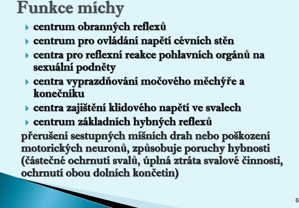 svalech centrum základních hybných reflexů přerušení sestupných míšních drah nebo poškození motorických neuronů,