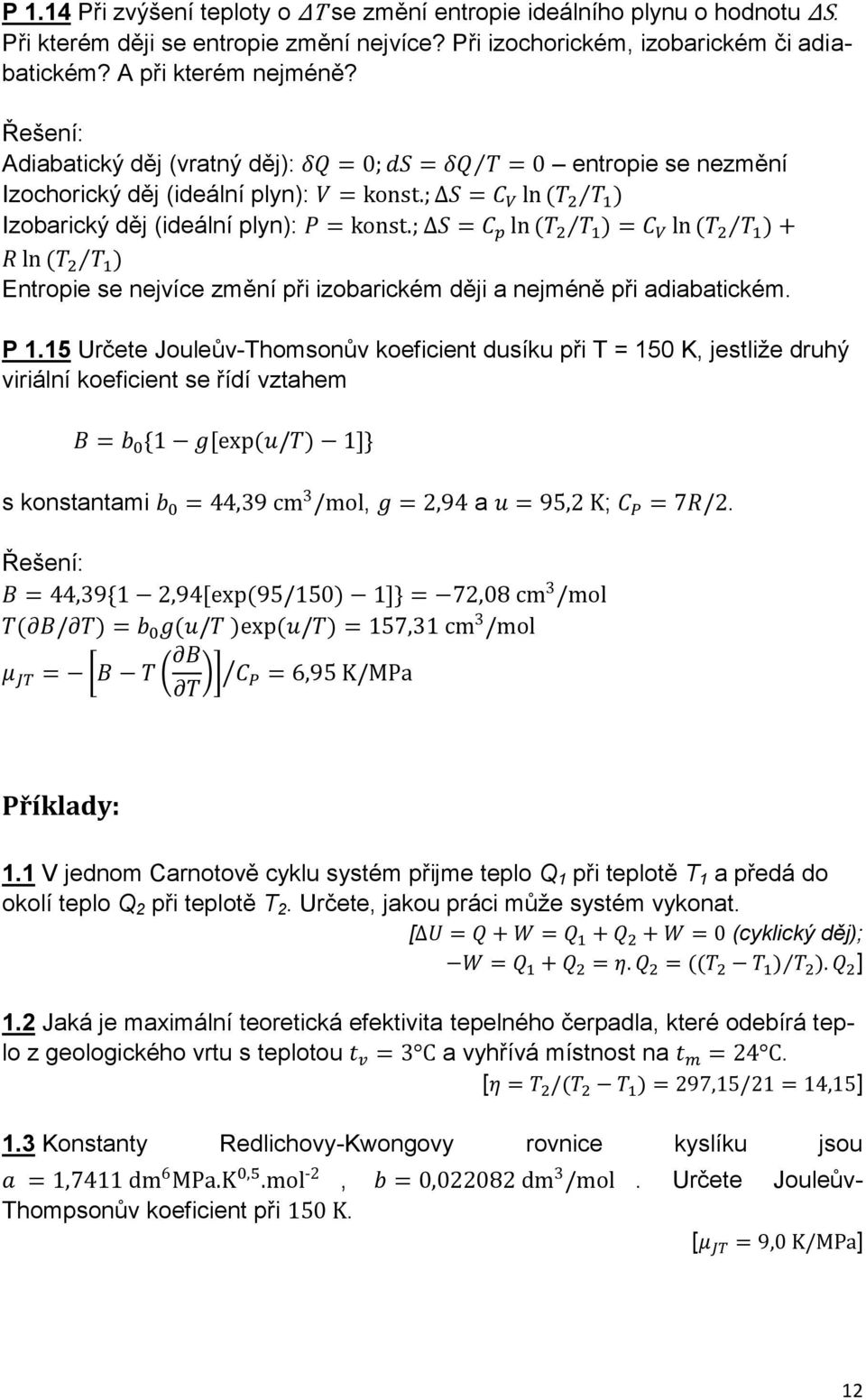 15 Určete Jouleův-Thomsonův koeficient dusíku při T = 150 K, jestliže druhý viriální koeficient se řídí vztahem s konstantami, a ;. Příklady: 1.