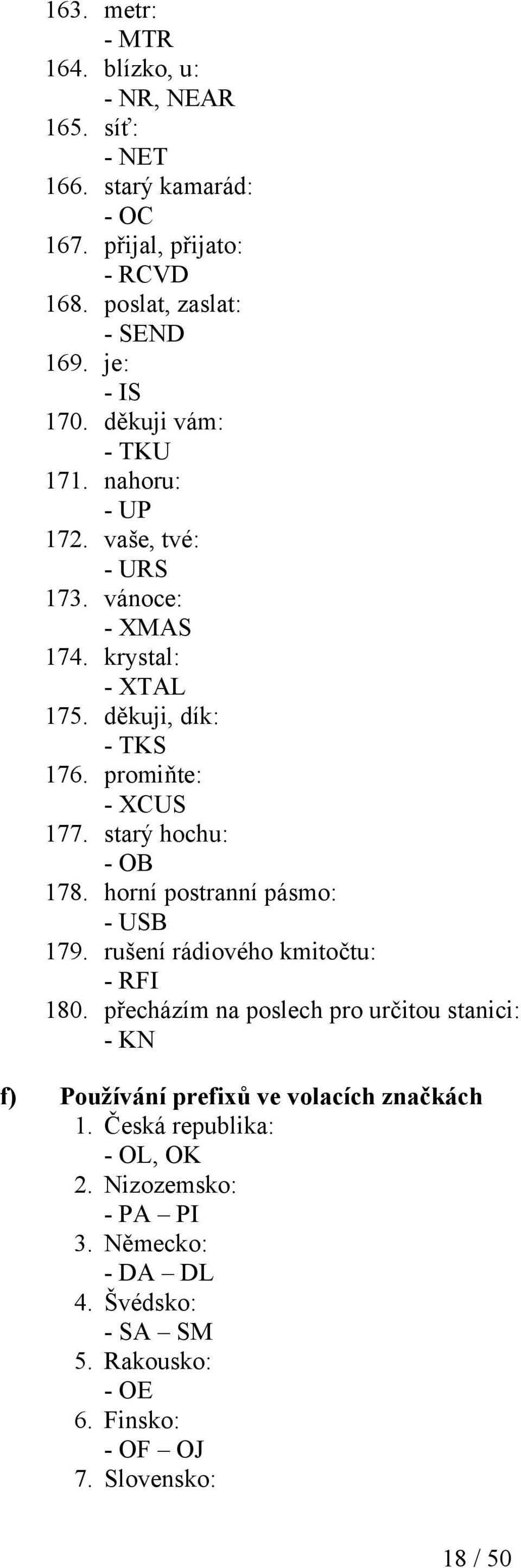 starý hochu: - OB 178. horní postranní pásmo: - USB 179. rušení rádiového kmitočtu: - RFI 180.