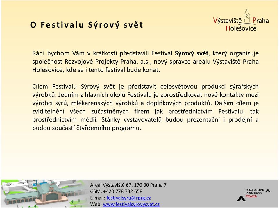 Jedním z hlavních úkolů Festivalu je zprostředkovat nové kontakty mezi výrobci sýrů, mlékárenských výrobků a doplňkových produktů.