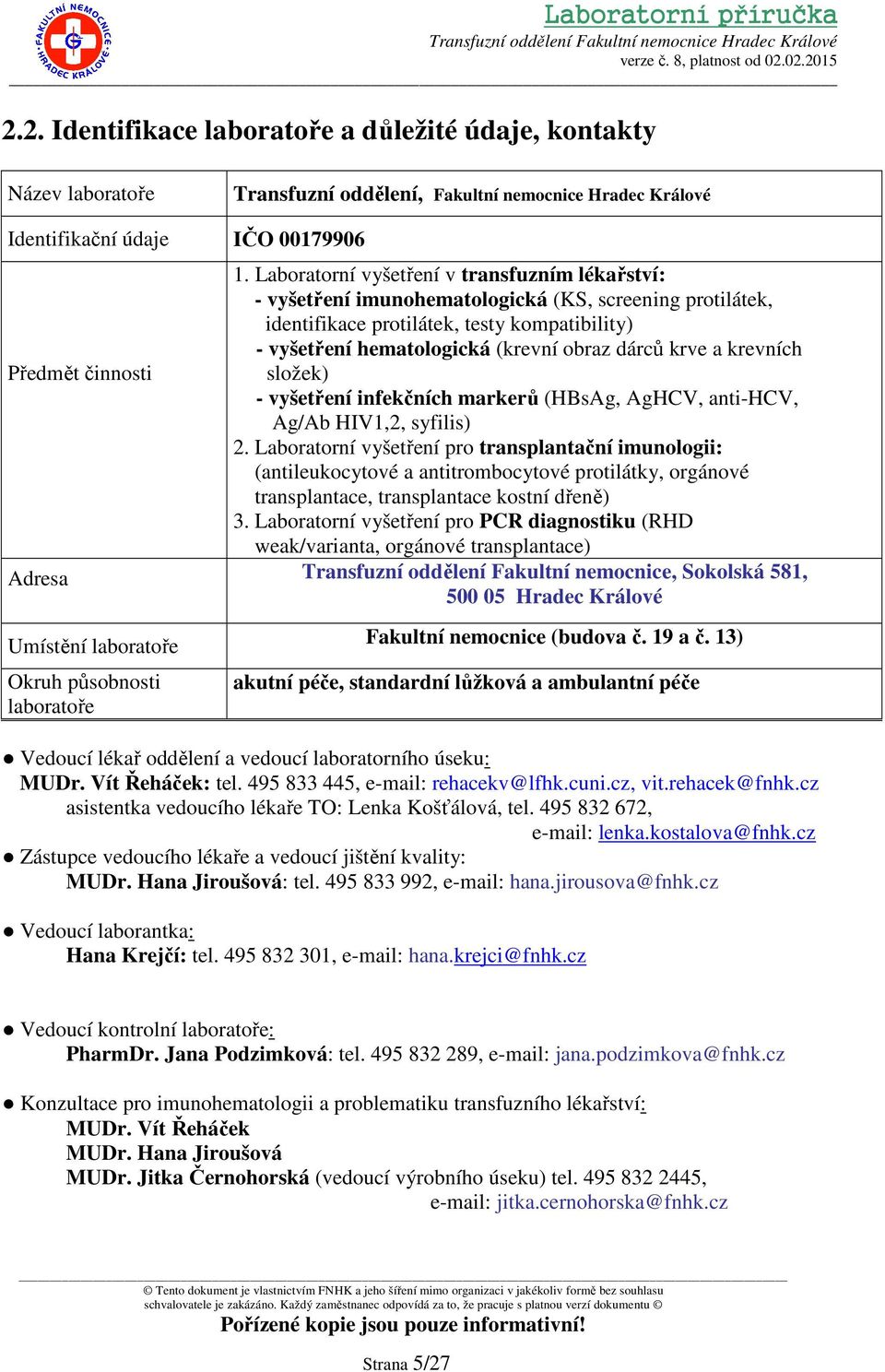 krve a krevních Předmět činnosti složek) - vyšetření infekčních markerů (HBsAg, AgHCV, anti-hcv, Ag/Ab HIV1,2, syfilis) 2.