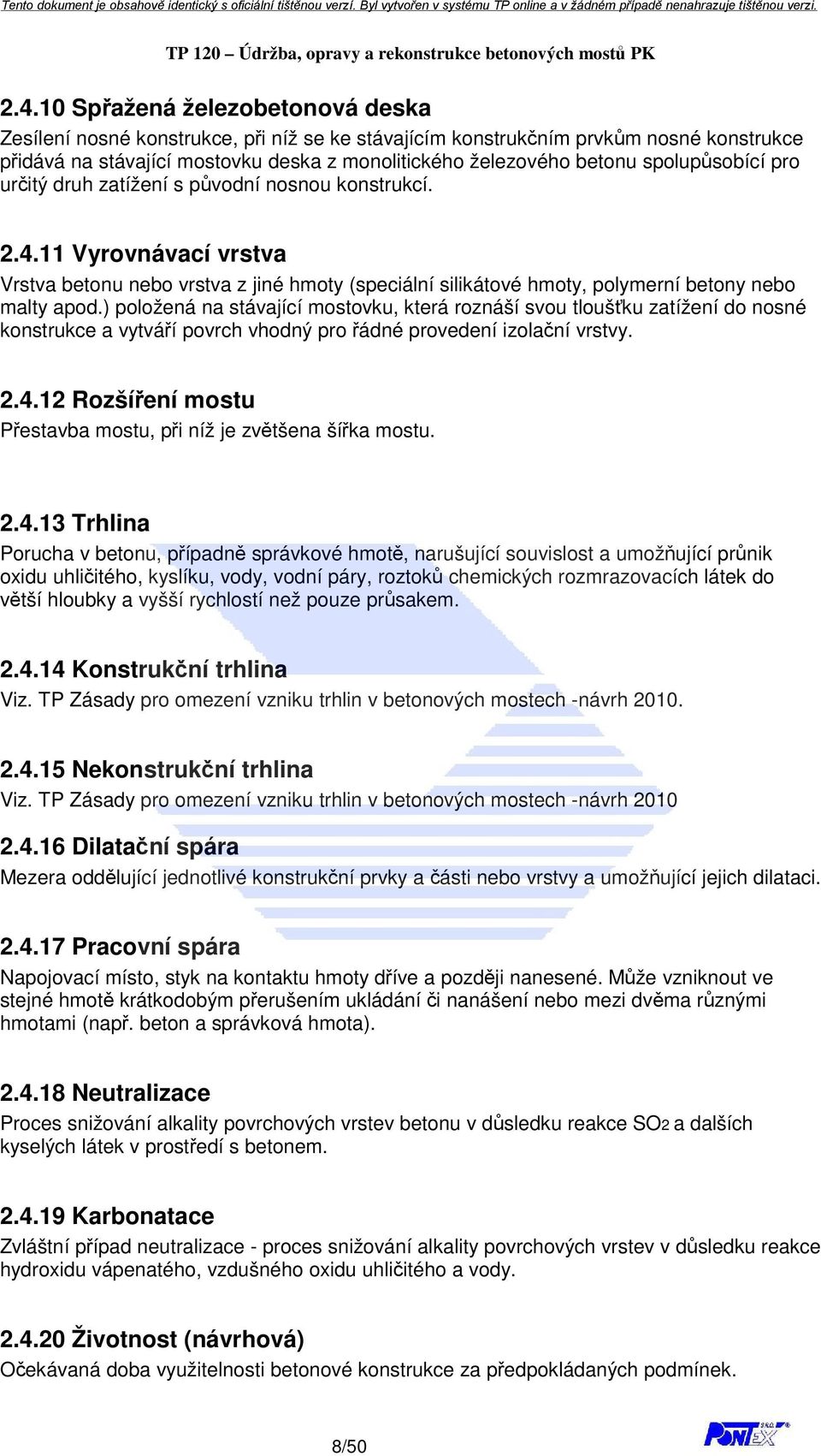 ) položená na stávající mostovku, která roznáší svou tloušťku zatížení do nosné konstrukce a vytváří povrch vhodný pro řádné provedení izolační vrstvy. 2.4.