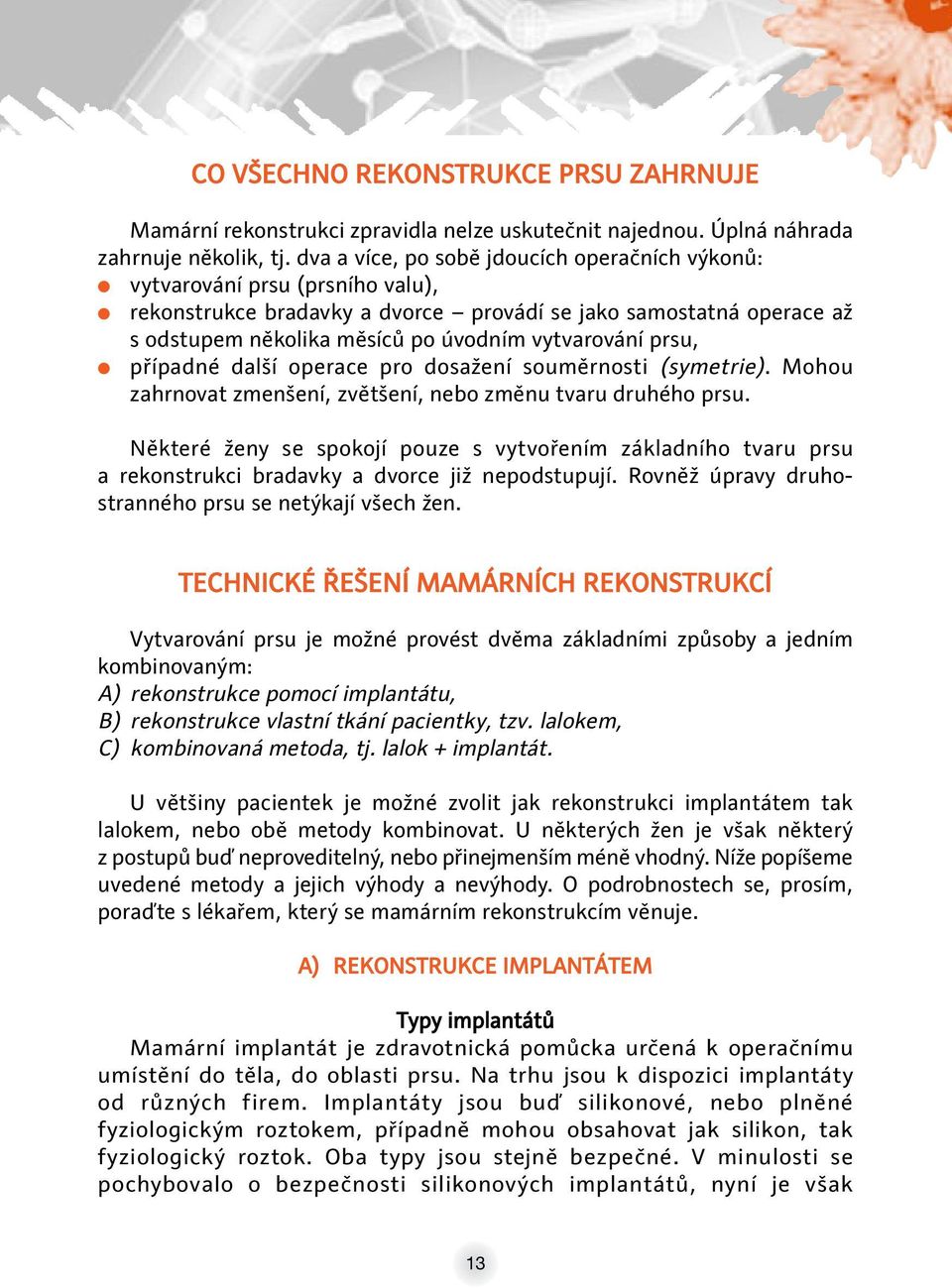 prsu, případné další operace pro dosažení souměrnosti (symetrie). Mohou zahrnovat zmenšení, zvětšení, nebo změnu tvaru druhého prsu.