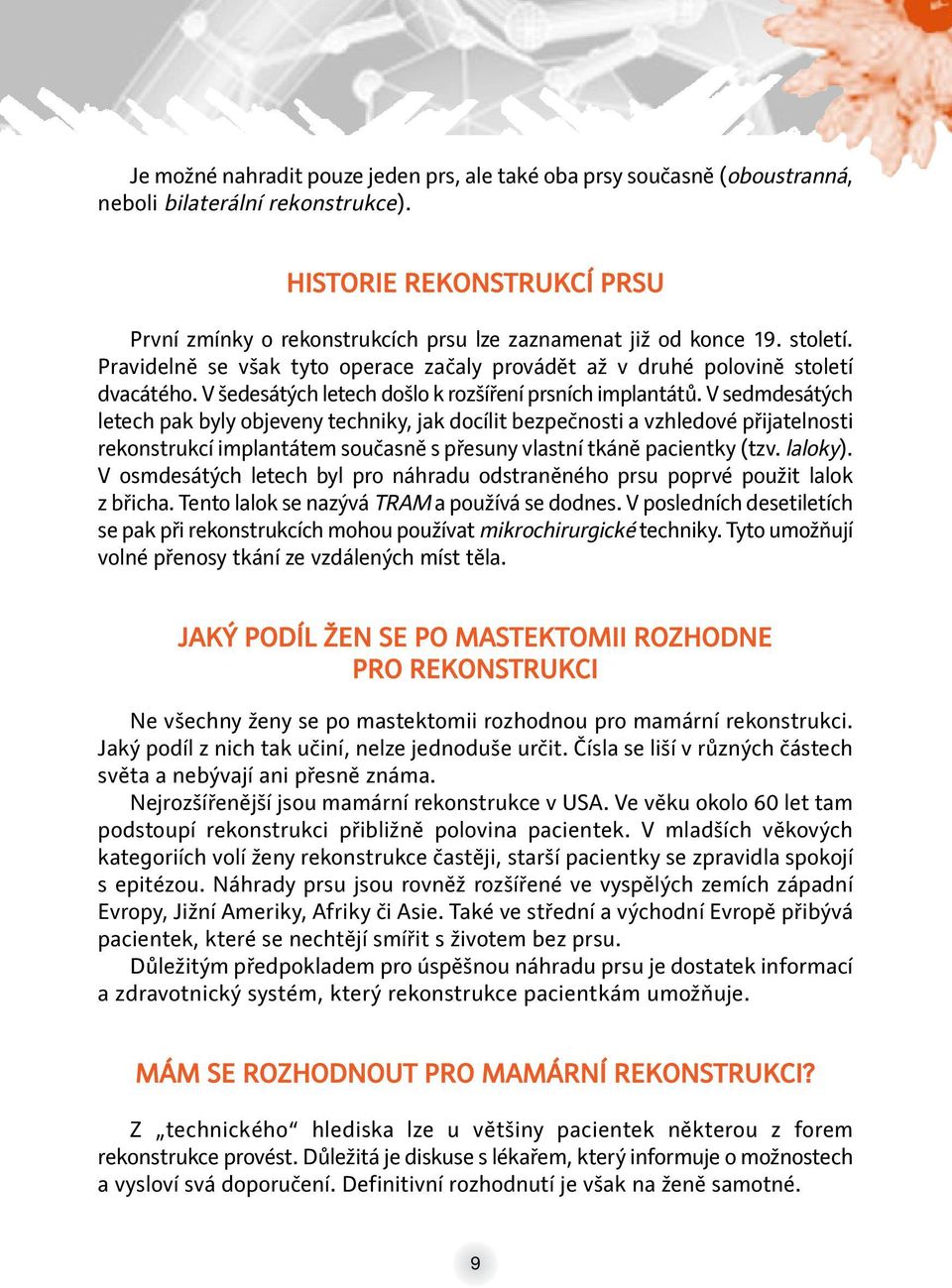 V šedesátých letech došlo k rozšíření prsních implantátů.