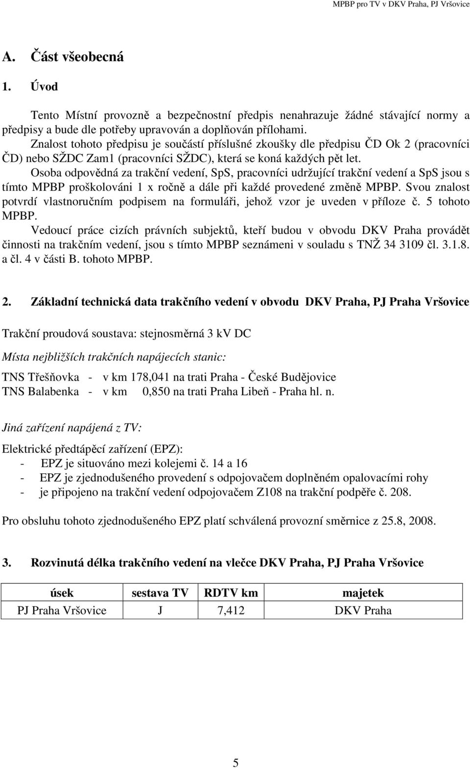 Osoba odpovědná za trakční vedení, SpS, pracovníci udržující trakční vedení a SpS jsou s tímto MPBP proškolováni 1 x ročně a dále při každé provedené změně MPBP.