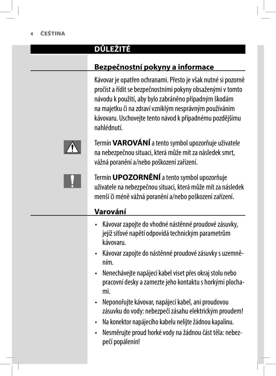 používáním kávovaru. Uschovejte tento návod k případnému pozdějšímu nahlédnutí.