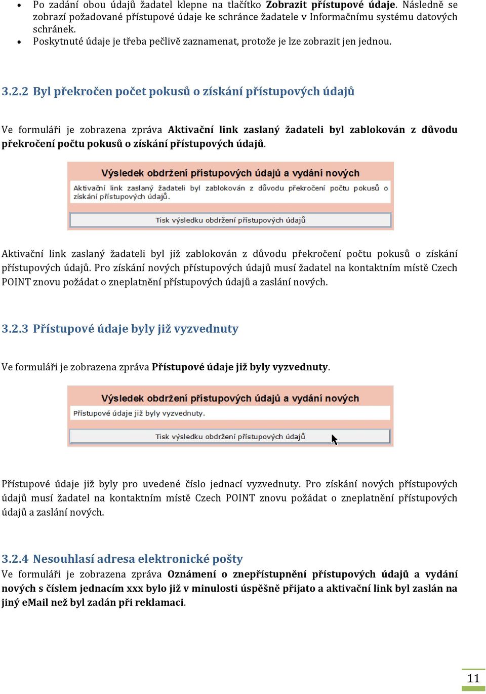 2 Byl překročen počet pokusů o získání přístupových údajů Ve formuláři je zobrazena zpráva Aktivační link zaslaný žadateli byl zablokován z důvodu překročení počtu pokusů o získání přístupových údajů.