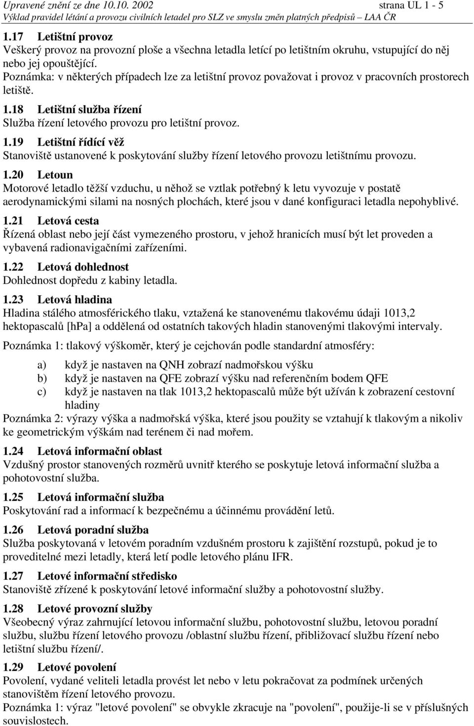 18 Letištní služba řízení Služba řízení letového provozu pro letištní provoz. 1.