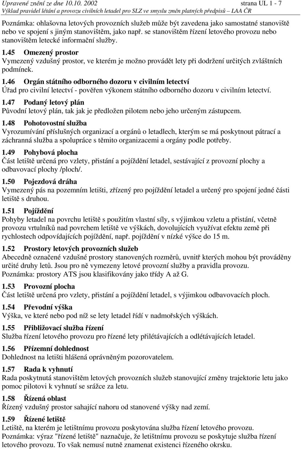 45 Omezený prostor Vymezený vzdušný prostor, ve kterém je možno provádět lety při dodržení určitých zvláštních podmínek. 1.