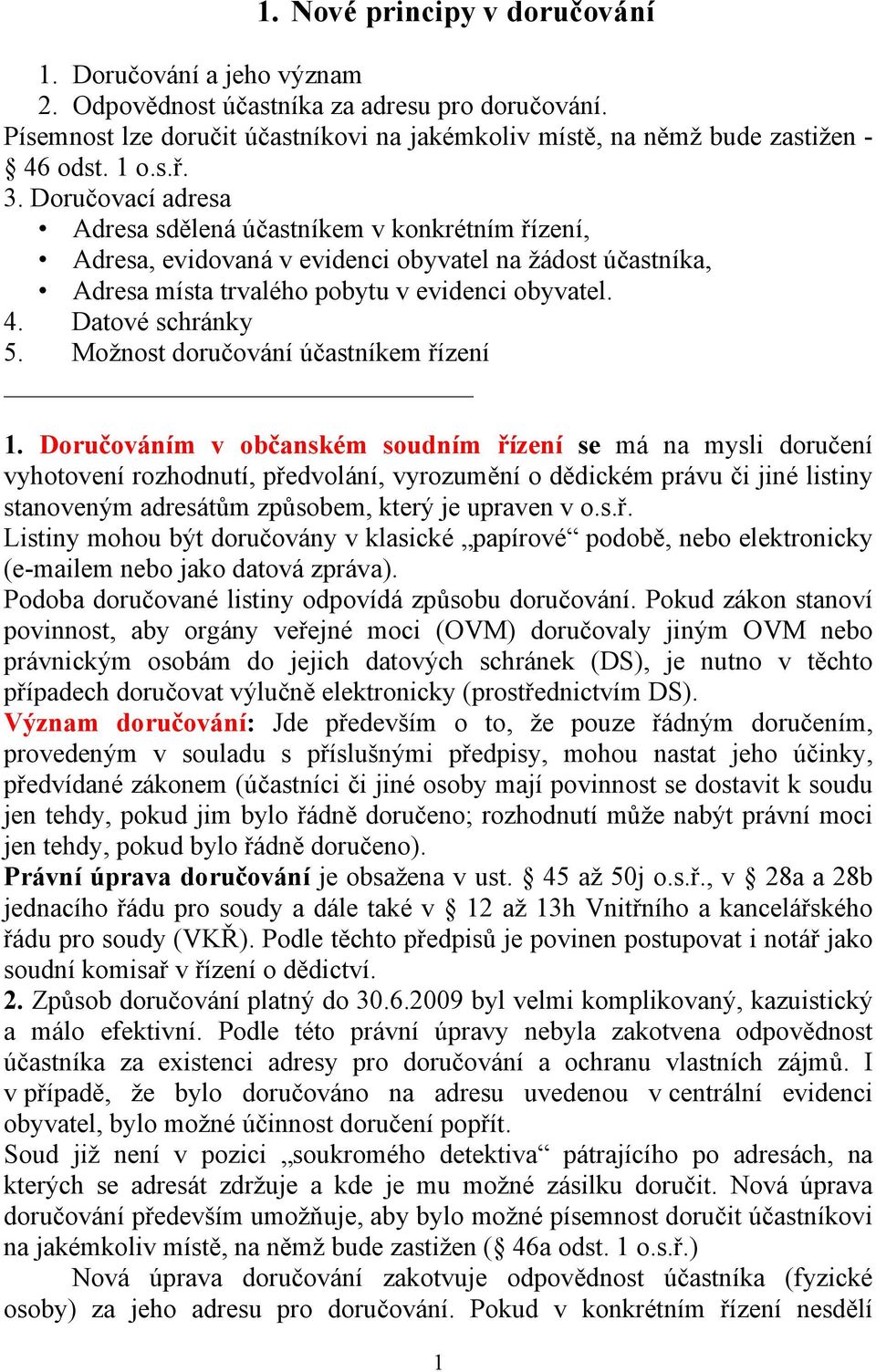 Datové schránky 5. Možnost doručování účastníkem řízení 1.