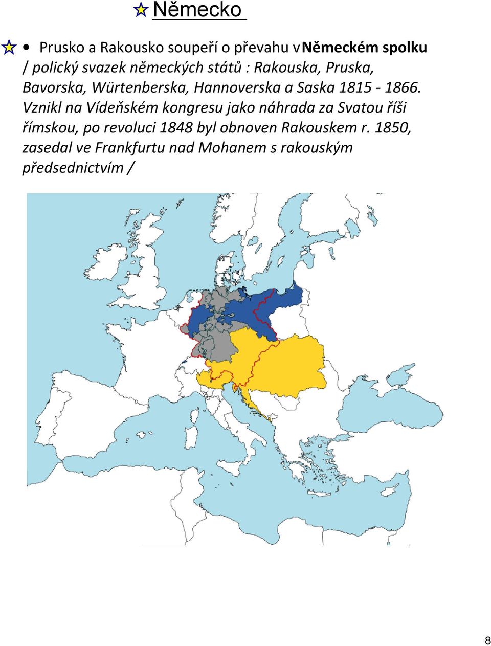 1866. Vznikl na Vídeňském kongresu jako náhrada za Svatou říši římskou, po revoluci