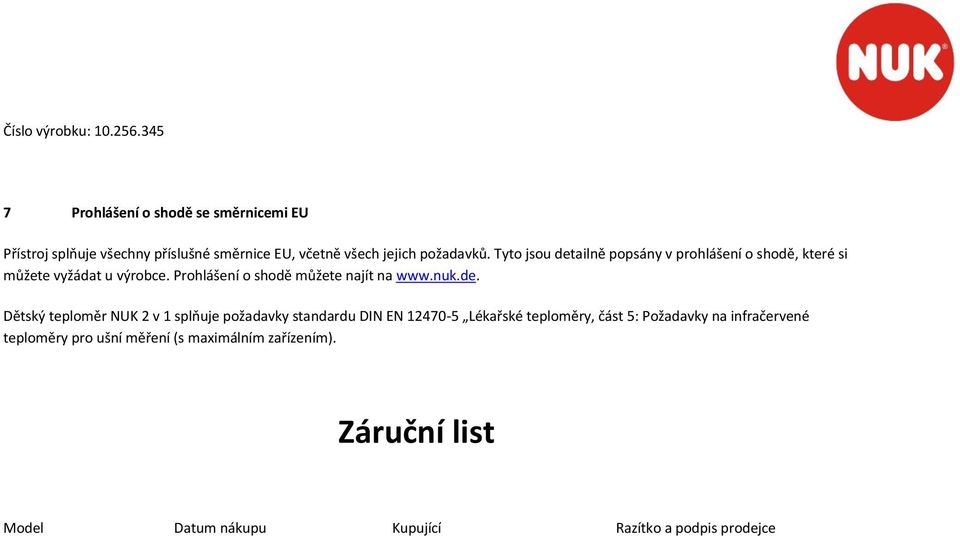 Tyto jsou detailně popsány v prohlášení o shodě, které si můžete vyžádat u výrobce. Prohlášení o shodě můžete najít na www.nuk.