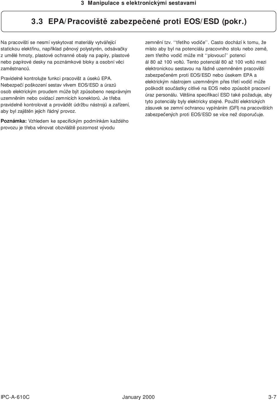 poznámkové bloky a osobní věci zaměstnanců. Pravidelně kontrolujte funkci pracovišt a úseků EPA.