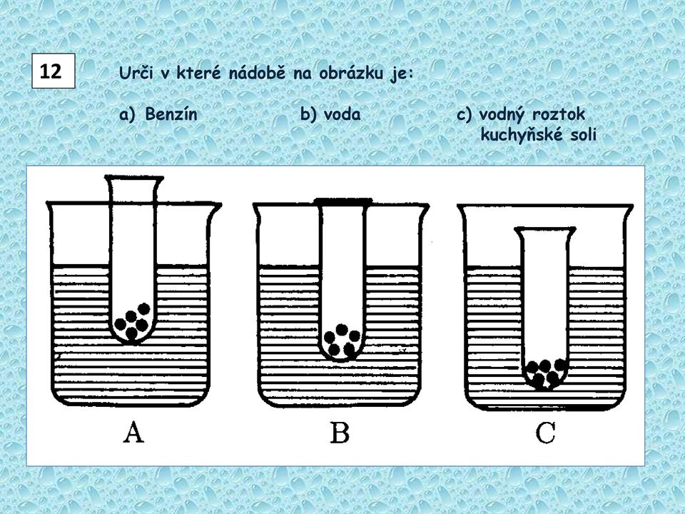 a) Benzín b) voda c)