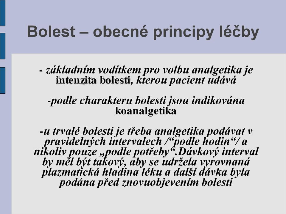 podávat v pravidelných intervalech / podle hodin / a nikoliv pouze podle potřeby.