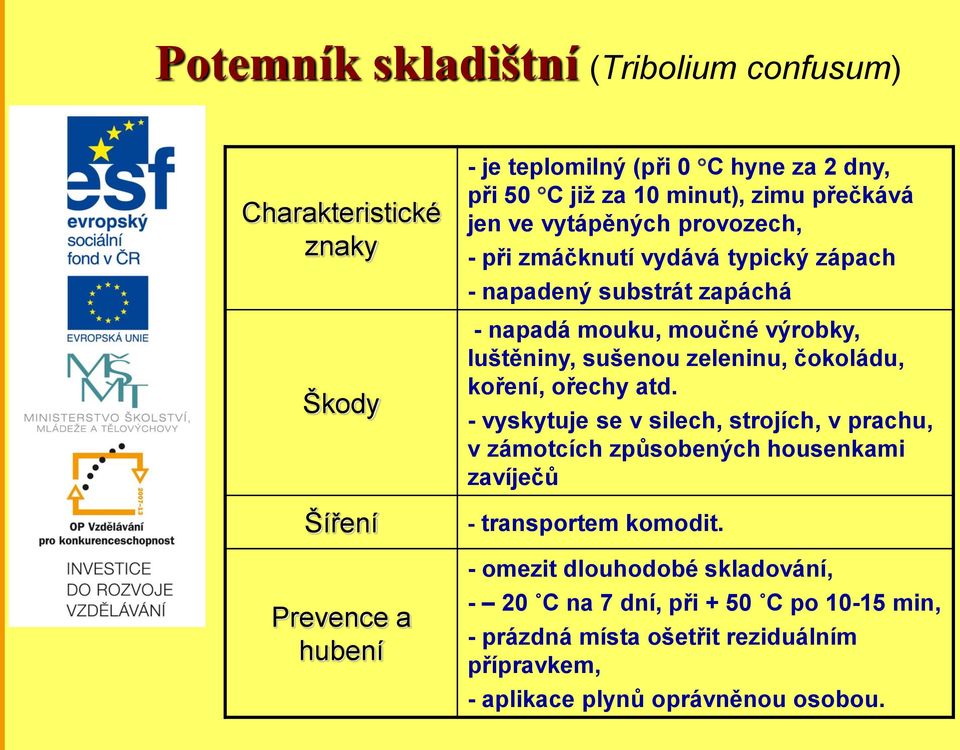 luštěniny, sušenou zeleninu, čokoládu, koření, ořechy atd.