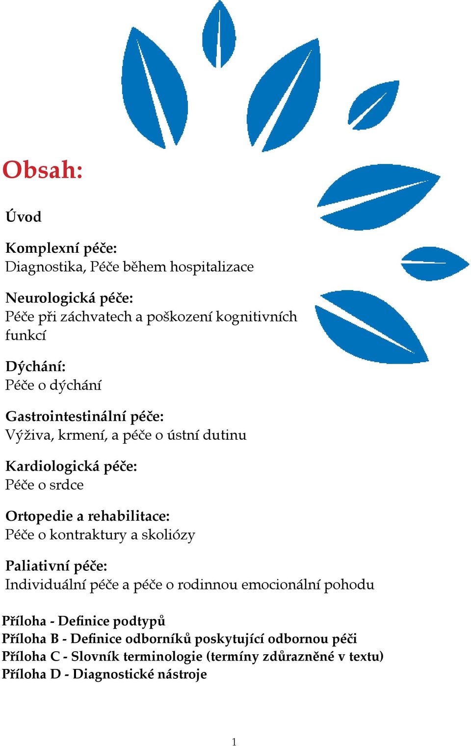 rehabilitace: Péče o kontraktury a skoliózy Paliativní péče: Individuální péče a péče o rodinnou emocionální pohodu Příloha - Definice