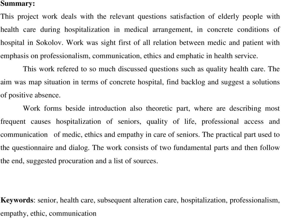 This work refered to so much discussed questions such as quality health care. The aim was map situation in terms of concrete hospital, find backlog and suggest a solutions of positive absence.