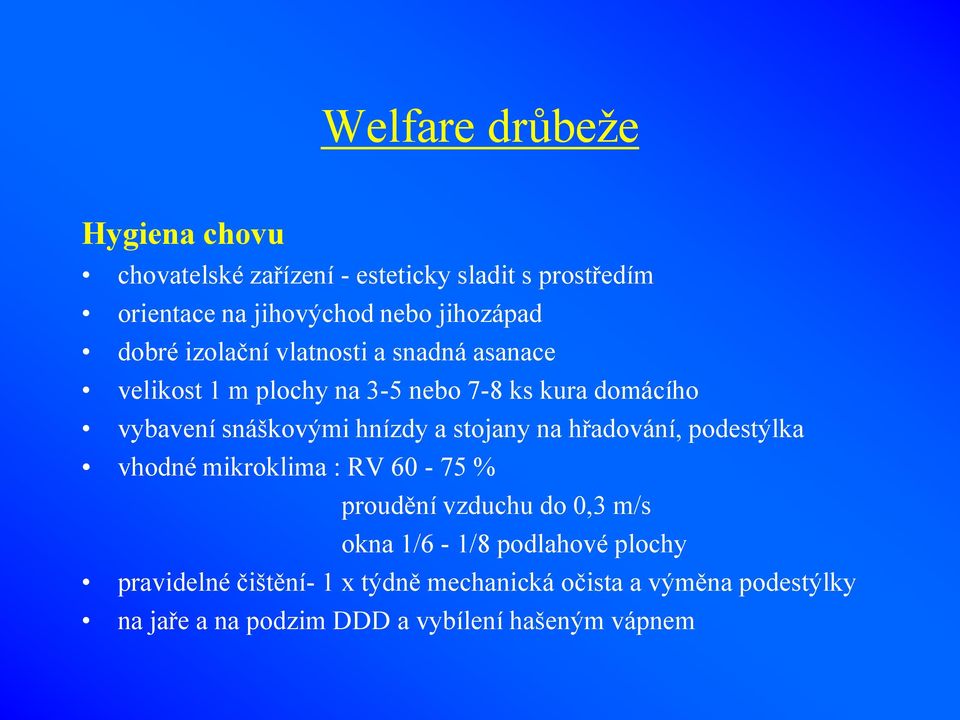 a stojany na hřadování, podestýlka vhodné mikroklima : RV 60-75 % proudění vzduchu do 0,3 m/s okna 1/6-1/8 podlahové